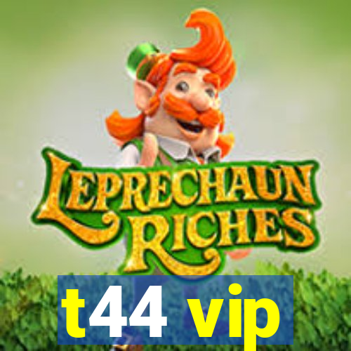 t44 vip